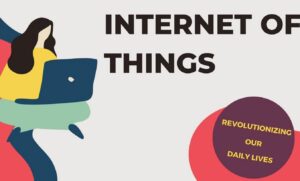 The Internet of Things: How It is Revolutionizing Our Everyday Lives